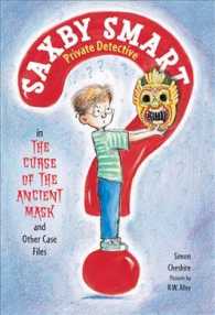 The Curse of the Ancient Mask and Other Case Files (Saxby Smart, Private Detective) （Reprint）