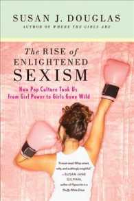 The Rise of Enlightened Sexism : How Pop Culture Took Us from Girl Power to Girls Gone Wild
