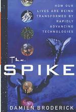 The Spike : How Our Lives Are Being Transformed by Rapidly Advancing Technologies