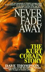 Never Fade Away : The Kurt Cobain Story （Reissue）