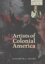 Artists of Colonial America (Artists of an Era)