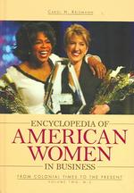 Encyclopedia of American Women in Business [2 volumes] : From Colonial Times to the Present