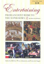Entertaining from Ancient Rome to the Super Bowl [2 volumes] : An Encyclopedia