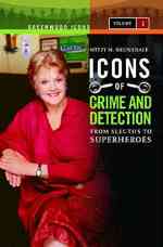 Icons of Mystery and Crime Detection : From Sleuths to Superheroes [2 volumes]