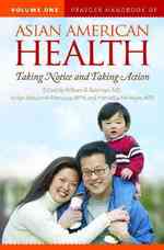 アジア系アメリカ人の保健：ハンドブック（全２巻）<br>Praeger Handbook of Asian American Health [2 volumes] : Taking Notice and Taking Action