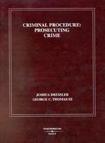 Criminal Procedure : Prosecuting Crime : (From Criminal Procedure : Principals, Policies and Perspectives)) (American Casebook Series)