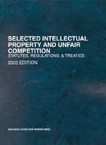Selected Intellectual Property and Unfair Competition : Statutes, Regulations and Treaties 2003 (Statutory Supplement)