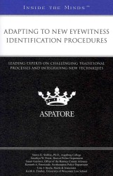 Adapting to New Eyewitness Identification Procedures : Leading Experts on Challenging Traditional Processes and Integrating New Techniques (Inside the