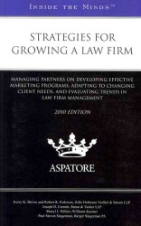 Strategies for Growing a Law Firm : Managing Partners on Developing Effective Marketing Programs, Adapting to Changing Client Needs, and Evaluating Trends in Law Firm Management （2010）
