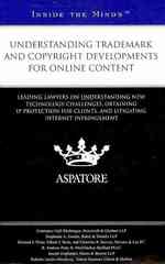 Understanding Trademark and Copyright Developments for Online Content : Leading Lawyers on Understanding New Technology Challenges, Obtaining Ip Protection for Clients, and Litigating Internet Infringement (Inside the Minds)
