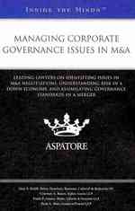 Managing Corporate Governance Issues in M&A : Leading Lawyers on Identifying Issues in M&A Negotiations, Understanding Risk in a Down Economy, and Assimilating Governance Standards in a Merger (Inside the Minds)