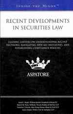 Recent Developments in Securities Law : Leading Lawyers on Understanding Recent Decisions, Navigating New SEC Initiatives, and Establishing Compliance
