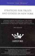 Strategies for Trusts and Estates in New York, 2011 : Leading Lawyers on Navigating the Estate Planning Process, Counseling Clients, and Responding to