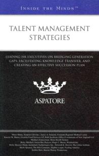 Talent Management Strategies : Leading HR Executives on Bridging Generation Gaps, Facilitating Knowledge Transfer, and Creating an Effective Successio