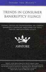 Trends in Consumer Bankruptcy Filings : Leading Lawyers on Understanding the Current Bankruptcy Landscape, Navigating the Filing Process, and Educatin