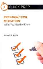 Preparing for Mediation : What You Need to Know (Quick Prep)