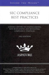 SEC Compliance Best Practices 2012 : Leading Lawyers on Understanding New Regulations and Developing Compliance Strategies (Inside the Minds)