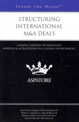 Structuring International M&A Deals : Leading Lawyers on Managing Mergers & Acquisitions in a Global Environment (Inside the Minds)