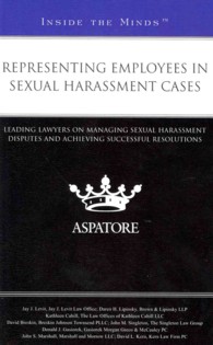 Representing Employees in Sexual Harassment Cases : Leading Lawyers on Managing Sexual Harassment Disputes and Achieving Successful Resolutions (Insid