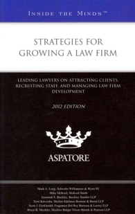 Strategies for Growing a Law Firm 2012 : Leading Lawyers on Attracting Clients, Recruiting Staff, and Managing Law Firm Development (Inside the Minds)