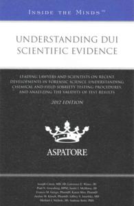 Understanding DUI Scientific Evidence : Leading Lawyers and Scientists on Recent Developments in Forensic Science, Understanding Chemical and Field So