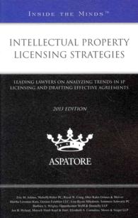 Intellectual Property Licensing Strategies 2013 : Leading Lawyers on Analyzing Trends in IP Licensing and Drafting Effective Agreements (Inside the Mi