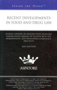 Recent Developments in Food and Drug Law : Leading Lawyers on Dealing with Increased Enforcement, Keeping Up-to-Date with FDA Requirements, and Develo