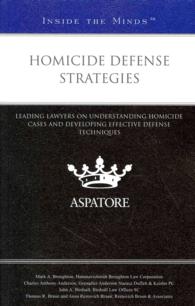 Homicide Defense Strategies : Leading Lawyers on Understanding Homicide Cases and Developing Effective Defense Techniques (Inside the Minds)