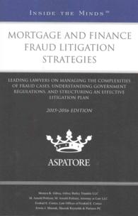 Mortgage and Finance Fraud Litigation Strategies : Leading Lawyers on Managing the Complexities of Fraud Cases, Understanding Government Regulations, and Structuring an Effective Litigation Plan (Inside the Minds)