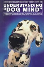 Understanding 'Dog Mind' : Bonnie Bergin's Guide to Bringing Out the Best in Your Dog （Reprint）
