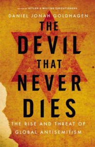 The Devil That Never Dies : The Rise and Threat of Global Antisemitism
