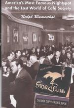 Stork Club : America's Most Famous Nightspot and the Lost World of Cafe Society