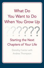 What Do You Want to Do When You Grow Up : Starting the Next Chapter of Your Life （1ST）