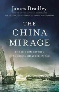 The China Mirage : The Hidden History of American Disaster in Asia