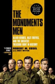 The Monuments Men : Allied Heroes, Nazi Thieves, and the Greatest Treasure Hunt in History （MTI REP）