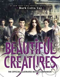 Beautiful Creatures : The Official Illustrated Movie Companion (Beautiful Creatures) （MTI）