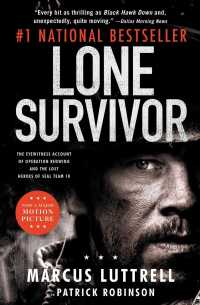 Lone Survivor : The Eyewitness Account of Operation Redwing and the Lost Heroes of SEAL Team 10 （Reprint）