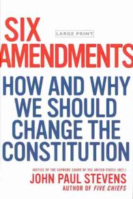 Six Amendments : How and Why We Should Change the Constitution （LRG）
