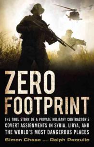 Zero Footprint : The True Story of a Private Military Contractor's Covert Assignments in Syria, Libya, and the World's Most Dangerous Places