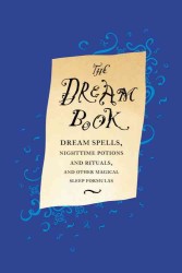 The Dream Book : Dream Spells, Nighttime Potions and Rituals, and Other Magical Sleep Formulas （1ST）