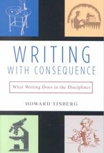 Writing with Consequence : What Writing Does in the Disciplines