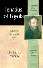 Ignatius of Loyola : Founder of the Jesuits (Library of World Biography)