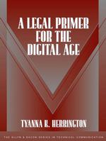 A Legal Primer for the Digital Age (The Allyn and Bacon Series in Technical Communication)
