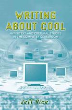 Writing about Cool : Hypertext and Cultural Studies in the Computer Classroom