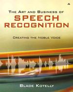 The Art and Business of Speech Recognition : Creating the Noble Voice