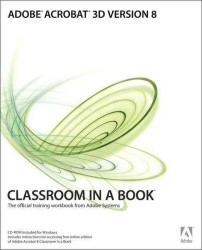 Adobe Acrobat 3D Version 8 Classroom in a Book (Classroom in a Book) （PAP/CDR）