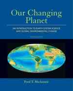 Our Changing Planet : An Introduction to Earth System Science and Global Environmental Change （4TH）