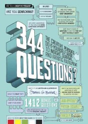 344 Questions : The Creative Person's Do-It-Yourself Guide to Insight, Survival, and Artistic Fulfillment (Voices That Matter)
