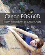 Canon EOS 60D : From Snapshots to Great Shots (From Snapshots to Great Shots) （1ST）
