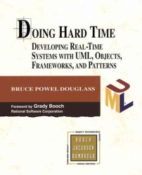 Doing Hard Time : Developing Real-Time Systems with UML, Objects, Frameworks, and Patterns (The Addison-wesley Object Technology Series) （PAP/CDR）